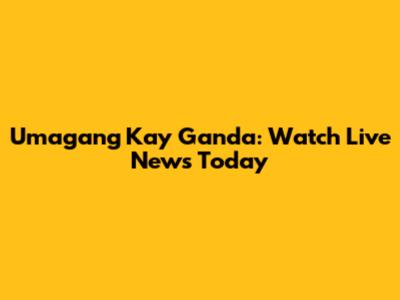Umagang Kay Ganda: Watch Live News Today