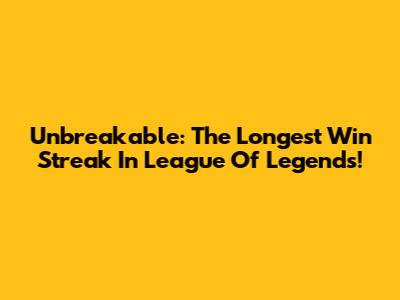 Unbreakable: The Longest Win Streak In League Of Legends!