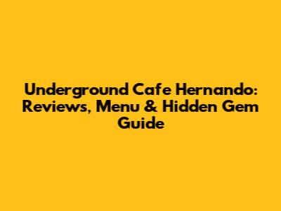 Underground Cafe Hernando: Reviews, Menu & Hidden Gem Guide