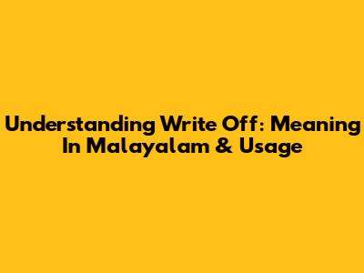 Understanding 'Write Off': Meaning In Malayalam & Usage