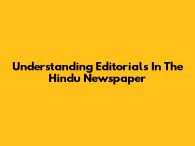 Understanding Editorials In The Hindu Newspaper
