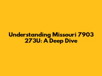 Understanding Missouri 7903 273U: A Deep Dive