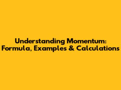 Understanding Momentum: Formula, Examples & Calculations