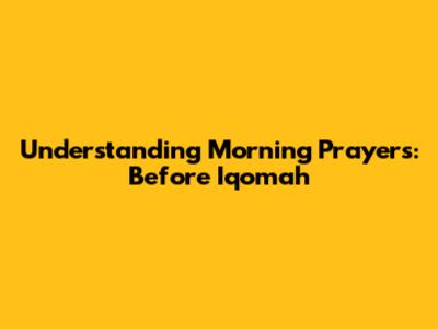 Understanding Morning Prayers: Before Iqomah