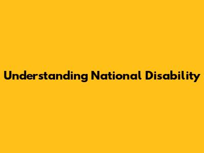 Understanding National Disability