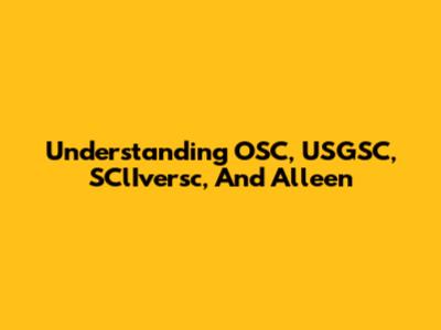 Understanding OSC, USGSC, SClIversc, And Alleen