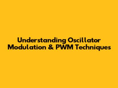 Understanding Oscillator Modulation & PWM Techniques