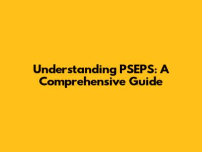 Understanding PSEPS: A Comprehensive Guide