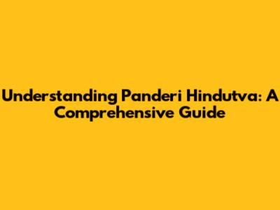 Understanding Panderi Hindutva: A Comprehensive Guide