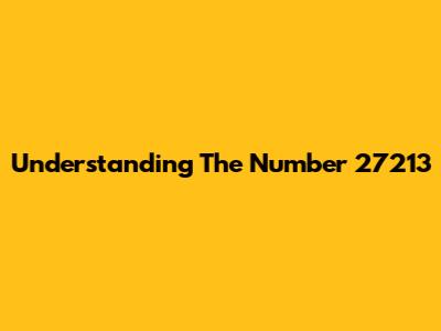 Understanding The Number 27213