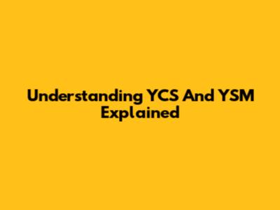 Understanding YCS And YSM Explained