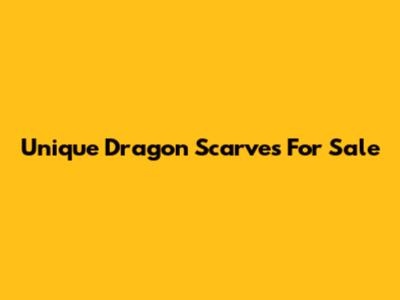 Unique Dragon Scarves For Sale
