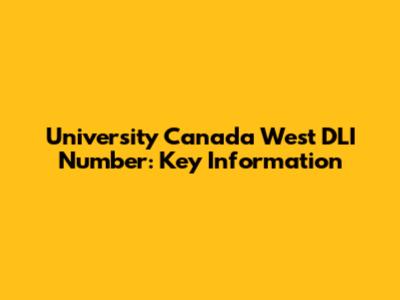 University Canada West DLI Number: Key Information