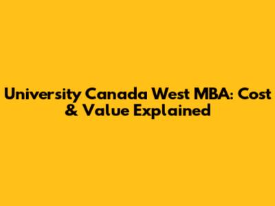 University Canada West MBA: Cost & Value Explained