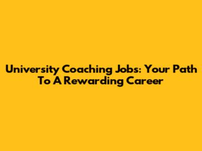 University Coaching Jobs: Your Path To A Rewarding Career