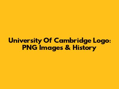 University Of Cambridge Logo: PNG Images & History