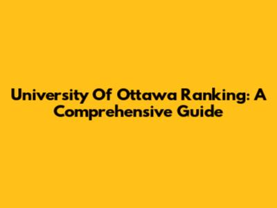 University Of Ottawa Ranking: A Comprehensive Guide