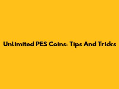 Unlimited PES Coins: Tips And Tricks