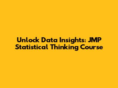 Unlock Data Insights: JMP Statistical Thinking Course