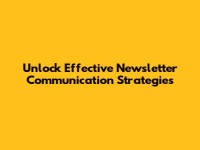 Unlock Effective Newsletter Communication Strategies