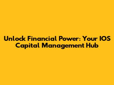 Unlock Financial Power: Your IOS Capital Management Hub