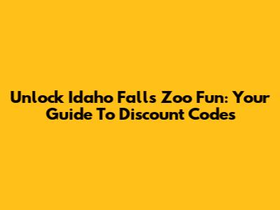 Unlock Idaho Falls Zoo Fun: Your Guide To Discount Codes