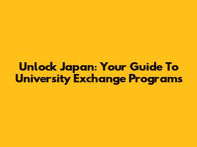 Unlock Japan: Your Guide To University Exchange Programs