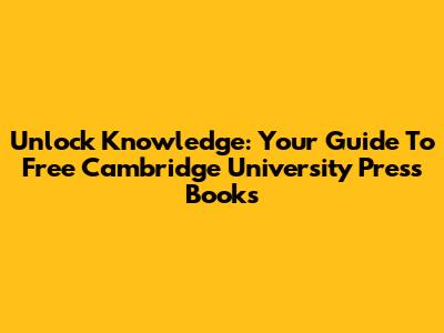 Unlock Knowledge: Your Guide To Free Cambridge University Press Books