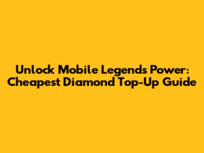 Unlock Mobile Legends Power: Cheapest Diamond Top-Up Guide