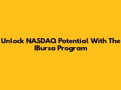 Unlock NASDAQ Potential With The IBursa Program