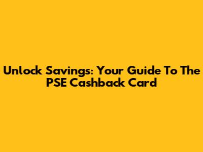 Unlock Savings: Your Guide To The PSE Cashback Card