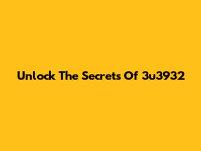 Unlock The Secrets Of 3u3932