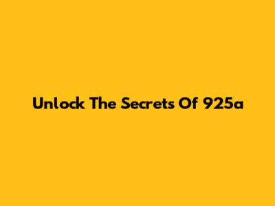 Unlock The Secrets Of 925a