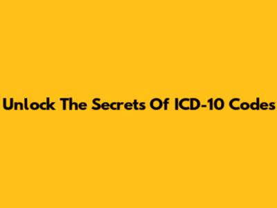 Unlock The Secrets Of ICD-10 Codes