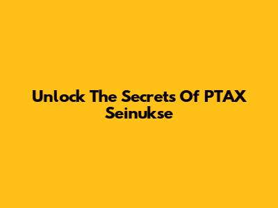 Unlock The Secrets Of PTAX Seinukse