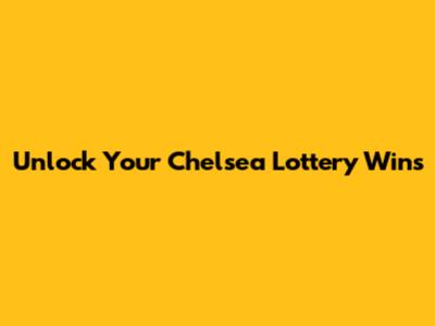 Unlock Your Chelsea Lottery Wins