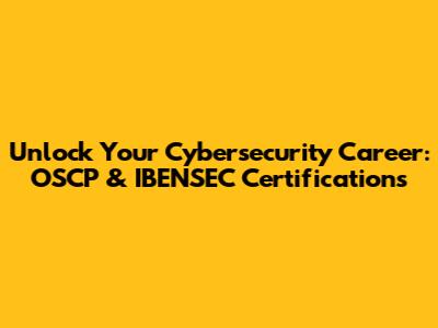 Unlock Your Cybersecurity Career: OSCP & IBENSEC Certifications