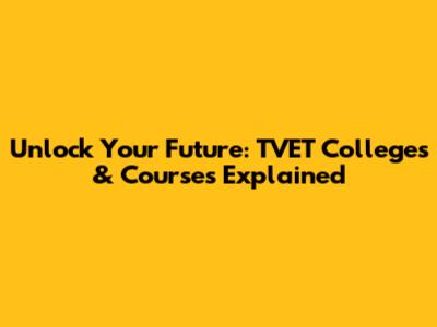 Unlock Your Future: TVET Colleges & Courses Explained
