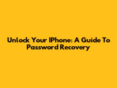Unlock Your IPhone: A Guide To Password Recovery