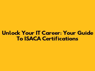 Unlock Your IT Career: Your Guide To ISACA Certifications