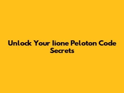 Unlock Your Iione Peloton Code Secrets
