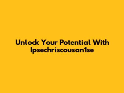 Unlock Your Potential With Ipsechriscousan1se