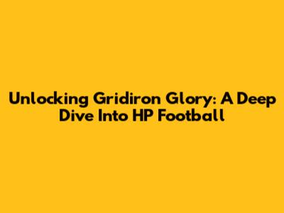 Unlocking Gridiron Glory: A Deep Dive Into HP Football