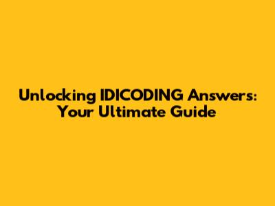 Unlocking IDICODING Answers: Your Ultimate Guide