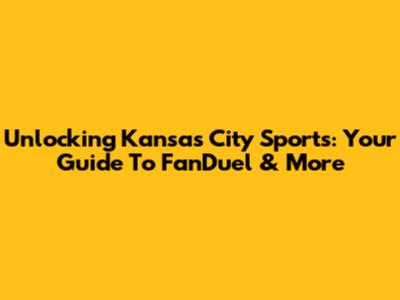 Unlocking Kansas City Sports: Your Guide To FanDuel & More