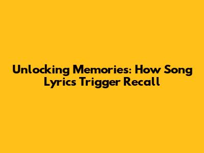 Unlocking Memories: How Song Lyrics Trigger Recall