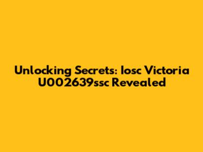 Unlocking Secrets: Iosc Victoria U002639ssc Revealed