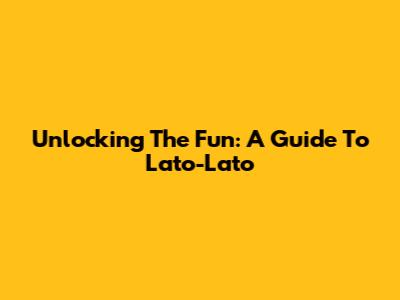 Unlocking The Fun: A Guide To Lato-Lato