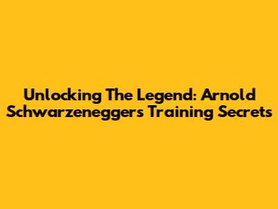 Unlocking The Legend: Arnold Schwarzenegger's Training Secrets