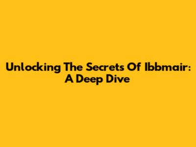 Unlocking The Secrets Of Ibbmair: A Deep Dive